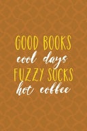 Good Books Cool Days Fuzzy Socks Hot Coffee Notebook Journal Composition Blank Lined Diary Notepad 120 Pages Paperback Orange Texture Fuzzy