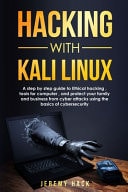 Hacking With Kali Linux A Step by Step Guide to Ethical Hacking, Tools for Computer, and Protect Your Family and Business from Cyber Attacks Using the Basics of Cybersecurity