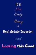It's Not Easy Being a Real Estate Investor and Looking This Good Blank-Lined Journal/Notebook/Diary for Behavior Analysts & Students - Cool Birthday Present & Real Estate Investment Gift