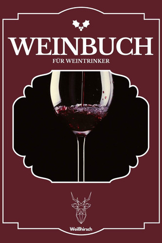 Weinbuch für Weintrinker: A5 Weinbuch | Wein Journal | Wein Notizbuch | Weinzubehör | Verkostungsheft | Weingeschenk | Geschenkbuch für ... Weintrinker und Genießer (German Edition)