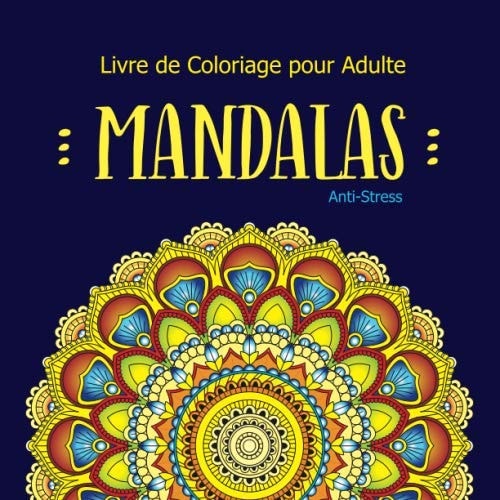 Livre de Coloriage pour Adulte Mandalas Anti-Stress: Coloriage Mandalas de Fleurs et Papillons pour la Relaxation, Méditation, Calme Et Soulagement Du Stress, Cadeau pour Femme, Maman (French Edition)