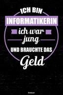Ich Bin Informatikerin Ich War Jung und Brauchte das Geld Notizbuch Informatikerin Journal DIN A5 Liniert 120 Seiten Geschenk