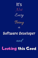 It's Not Easy Being a Software Developer and Looking This Good Blank-Lined Journal/Notebook/Diary for Software Developers & STEM Students - Cool Birthday Present & Software Development Gift