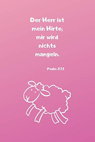 Der Herr ist mein Hirte; mir wird nichts mangeln. Psalm 23,1 Christliches Notizbuch für Kinder - Pink - Liniert - Insgesamt 135 Seiten - Maße ca. DIN A5