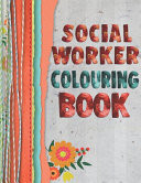 Social Worker Colouring Book 15 Flower Themed Designs with Inspirational Words to Help You Cope with the Stress of Ever-Increasing Caseloads. Colour Therapy, Anti Stress Colouring Book for Adults. Fabric and Coloured String Effect Cover