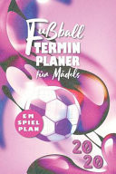 Fußball Terminplaner Für Mädels 2020 Fußball Kalender Bzw. Taschenkalender Für Wahre Fußball-Fans Mit EM Spielplan und Countdown Für Frauen, Die Fußball Lieben - 1 Woche 2 Seiten, to Do Listen, Feiertage - Softcover - Originelle Geschenkidee
