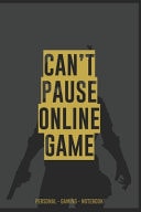 CAN't PAUSE ONLINE GAME #999MS PERSONAL - GAMING - Notebook Notebook for Gamers, Kids, School, Office - 90 Pages Notepad