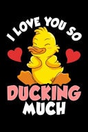 I Love You So Ducking Much I Love You So Ducking Much Adorable Duckling Pun Blank Composition Notebook for Journaling & Writing (120 Lined Pages, 6 X 9 )
