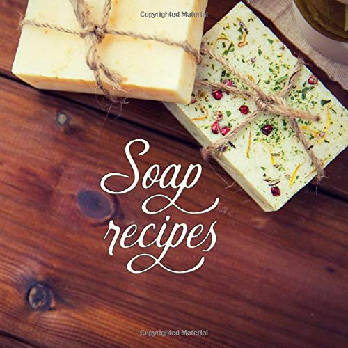 Soap Recipes Planner, Organizer and Recipe Book for Soapmaking * 8. 5 X 8. 5 150 Pages