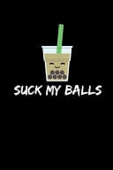 Suck My Balls Journal / Notebook / Diary Gift - 6 X9 - 120 Pages - White Lined Paper - Matte Cover