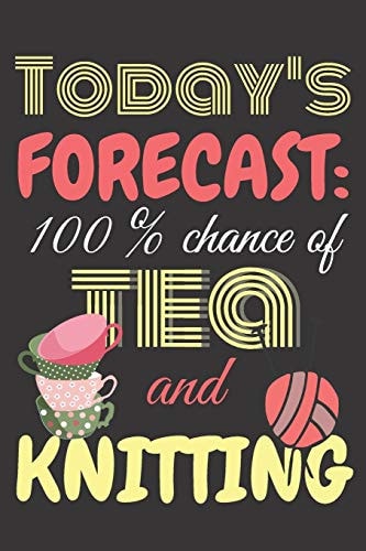 Today's Forecast 100% Chance of Tea and Knitting. : Perfect Gift for Knitting Lovers, 120 Pages Blank Lined Notebook with Custom Soft Cover, 6 X 9, Ideal for Notes, Office, Homework and Much More!