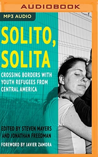 Solito, Solita: Crossing Borders with Youth Refugees from Central America