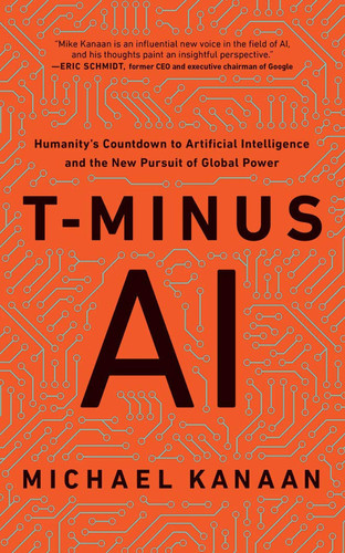 T-Minus AI: Humanity's Countdown to Artificial Intelligence and the New Pursuit of Global Power