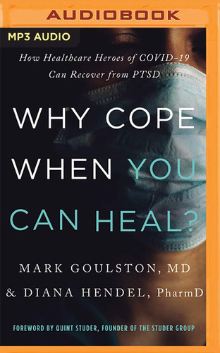Why Cope When You Can Heal?: How Healthcare Heroes of COVID-19 Can Recover from PTSD