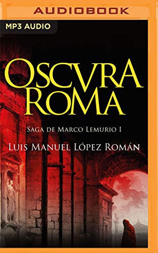 Oscura Roma (Narración en Castellano): Saga de Marco Lemurio I (Spanish Edition)