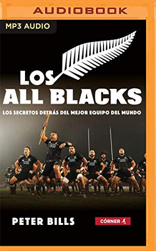 Los All Blacks (Narración en Castellano) (Spanish Edition): Los secretos detrás del mejor equipo del mundo