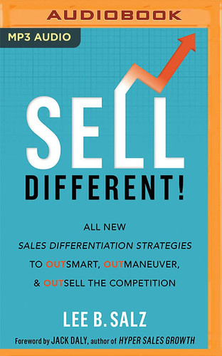 Sell Different!: All New Sales Differentiation Strategies to Outsmart, Outmaneuver, and Outsell the Competition