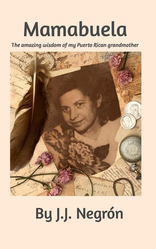Mamabuela The Amazing Wisdom of My Puerto Rican Grandmother.
