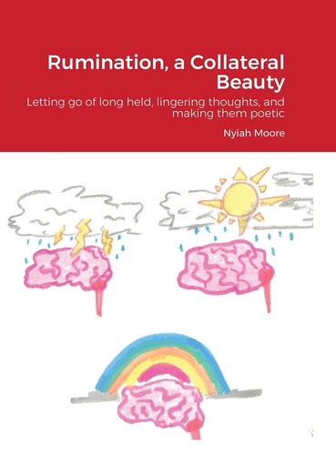 Rumination, a Collateral Beauty Letting Go of Long Held, Lingering Thoughts, and Making Them Poetic