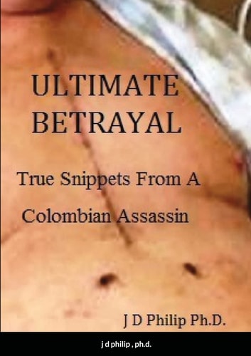 Ultimate Betrayal True Snippets from a Colombian Assassin