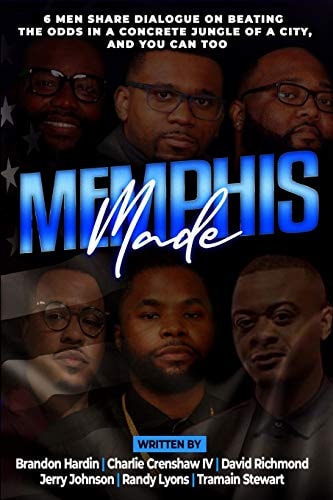 Memphis Made 6 Men Share Dialogue on Beating the Odds in a Concreate Jungle of a City, and You Can Too