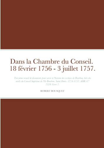 Dans la Chambre du Conseil. 18 Février 1756 - 3 Juillet 1757