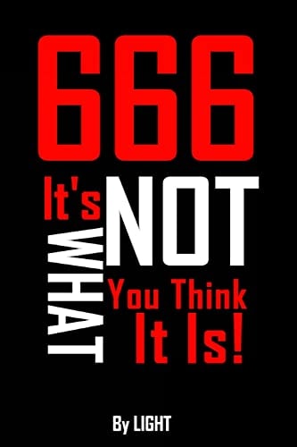 666 It's Not What You Think It Is!