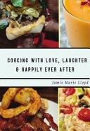 Cooking With Love, Laughter And Happily Ever After