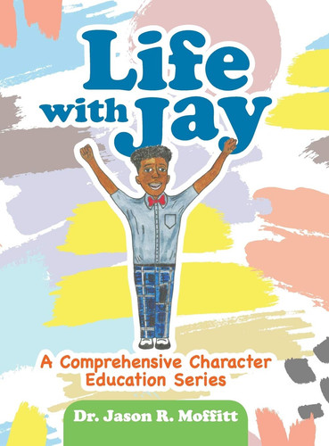 Life with Jay A Comprehensive Character Education Series
