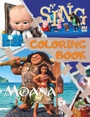 Coloring Book Moana, Sing, the Boss Baby Awesome Book for Kids