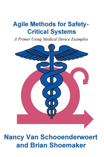 Agile Methods for Safety-Critical Systems A Primer Using Medical Device Examples