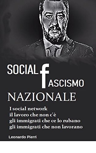 Social (Fascismo) Nazionale Il Lavoro Che Non C'è, gli Immigrati Che Ce lo Rubano, gli Immigrati Che Non Lavorano