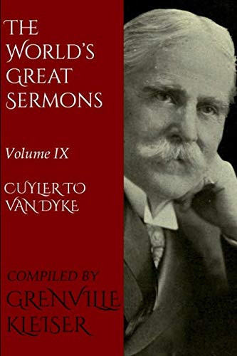 The World's Great Sermons: in Ten Volumes Volume IX--Cuyler to Van Dyke (Illustrated Edition)