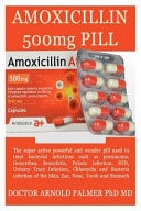 Amoxicillin 500mg Pill The Super Active Powerful and Wonder Pill Used to Treat Bacterial Infections Such As Gonorrhea, STD, Bronchitis, Bacteria Infection of the Skin, Ear, Nose, Tooth and Stomach