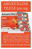 Pilule Amoxicilline 500mg La Pilule Puissante Super Active Pour Le Traitement Des Infections Bactériennes de la Peau, Des Oreilles, Des Dents, de la Gonorrhée, Des Mst, Des Infections Urinaires, Etc.