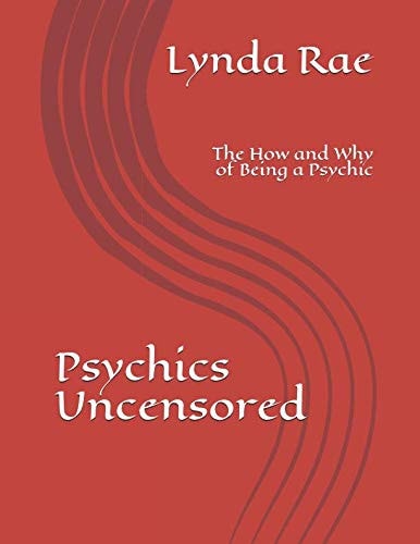 Psychics Uncensored The How and Why of Being a Psychic