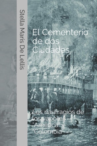 El Cementerio de Dos Ciudades Los Naufragios de Los Vapores América y Colombia