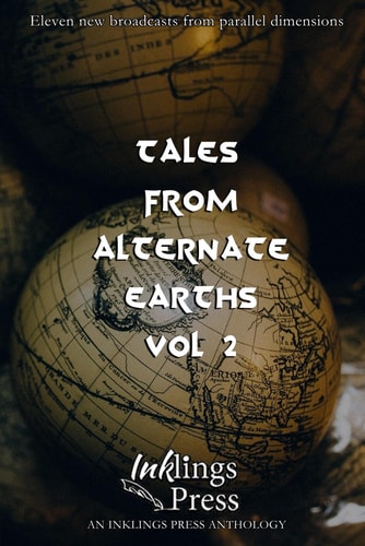 Tales from Alternate Earths 2 Eleven New Broadcasts from Parallel Dimensions