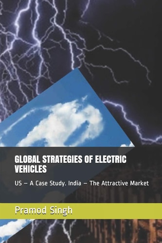 Global Strategies of Electric Vehicles Us - A Case Study. India - The Next Attractive Market