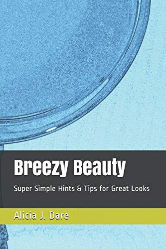 Breezy Beauty Super Simple Hints and Tips for Great Looks