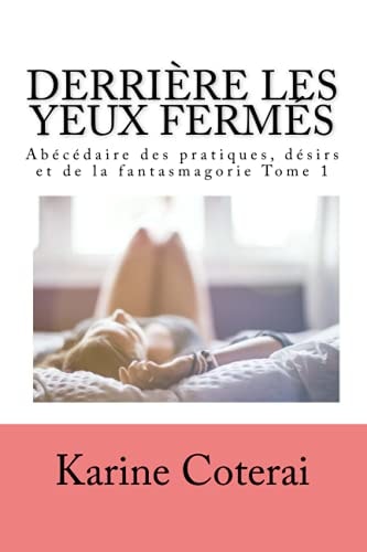 Derrière Les Yeux Fermés Abécédaire Des Pratiques Et Désirs Et de la Fantasmagorie