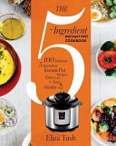 The 5-Ingredient Instant Pot Cookbook 100 Delicious 5-Ingredient Instant Pot Recipes. Easy Recipes for Fast & Healthy Meals