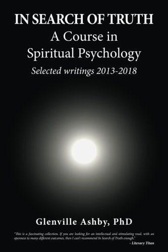 In Search of Truth: a Course in Spiritual Psychology Selected Writings 2013-2018