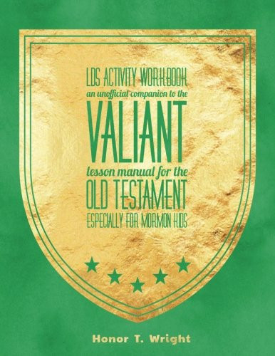 LDS Activity Workbook an Unofficial Companion to the Valiant Lesson Manual for the Old Testament Especially for Mormon Kids