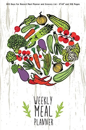 Weekly Meal Planner: 365 Days for Record Meal Planner and Grocery List - 6 X9 and 108 Pages Weekly Meal Planner