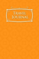 Travel Journal: Daily Travel Journal, Travel Log Form, Travel Journal Book, Travel Scrapbook Journal, Orange Cover
