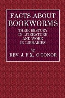 Facts about Bookworms Their History in Literature and Their Work in Libraries