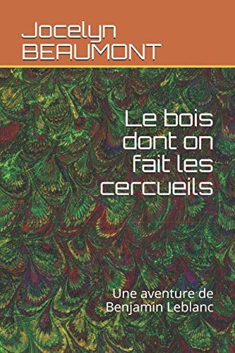 Le Bois Dont on Fait les Cercueils Une Aventure de Benjamin Leblanc