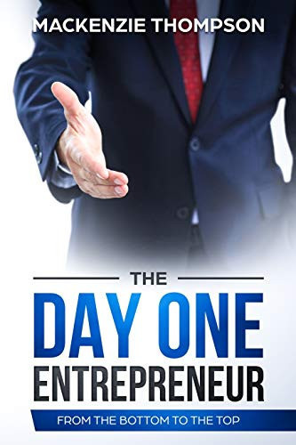 The Day One Entrepreneur From the Bottom to the Top