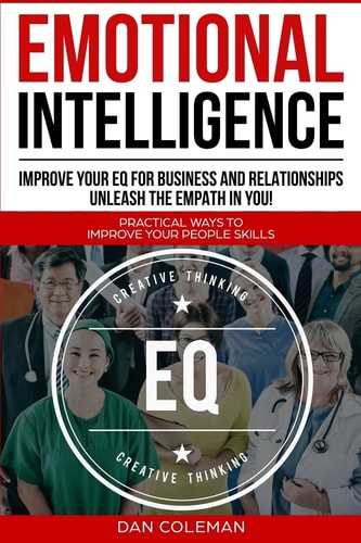 Emotional Intelligence Improve Your EQ for Business and Relationships : Unleash the Empath in You!